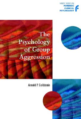 The Psychology of Group Aggression - Goldstein, Arnold P, PhD