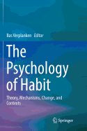 The Psychology of Habit: Theory, Mechanisms, Change, and Contexts