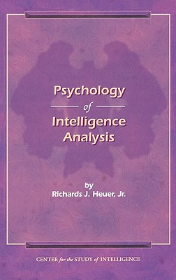 The Psychology of Intelligence Analysis - Heuer, Richard J