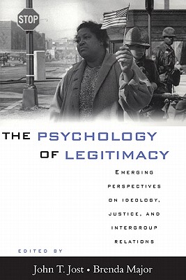 The Psychology of Legitimacy: Emerging Perspectives on Ideology, Justice, and Intergroup Relations - Jost, John T (Editor), and Major, Brenda (Editor)