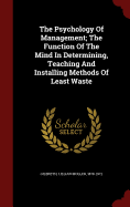 The Psychology of Management: The Function of the Mind in Determining, Teaching and Installing Methods of Least Waste