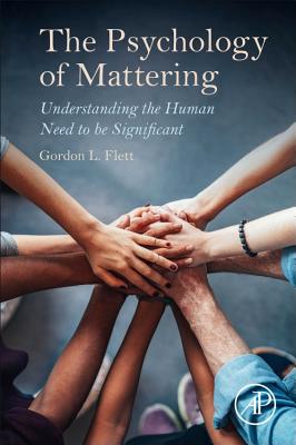 The Psychology of Mattering: Understanding the Human Need to be Significant - Flett, Gordon