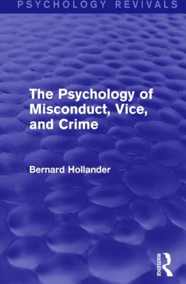 The Psychology of Misconduct, Vice, and Crime - Hollander, Bernard