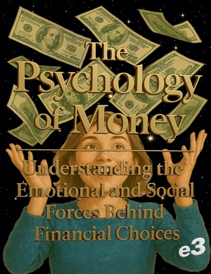 The Psychology of Money: Understanding the Emotional and Social Forces Behind Financial Choices - E3