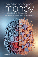 The Psychology of Money: What is the Connection Between Money and Happiness?