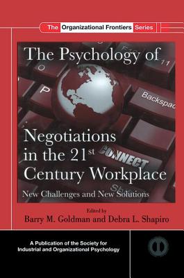 The Psychology of Negotiations in the 21st Century Workplace: New Challenges and New Solutions - Goldman, Barry M. (Editor), and Shapiro, Debra L. (Editor)