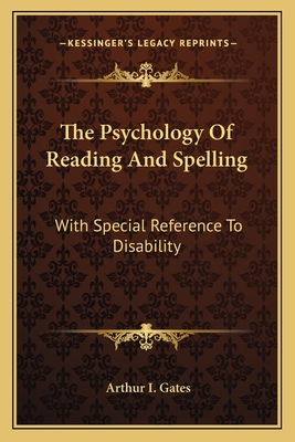 The Psychology of Reading and Spelling with Special Reference to Disability - Gates, Arthur I