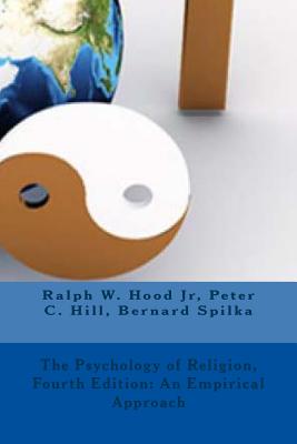 The Psychology of Religion(fourth Edition): An Empirical Approach - Ralph W Hood Jr, Peter C Hill Bernard