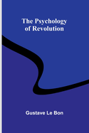 The Psychology of Revolution