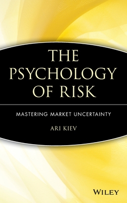 The Psychology of Risk: Mastering Market Uncertainty - Kiev, Ari