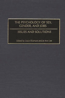 The Psychology of Sex, Gender, and Jobs: Issues and Solutions - Diamant, Louis (Editor), and Lee, Jo Ann (Editor)