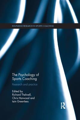 The Psychology of Sports Coaching: Research and Practice - Thelwell, Richard (Editor), and Harwood, Chris (Editor), and Greenlees, Iain (Editor)