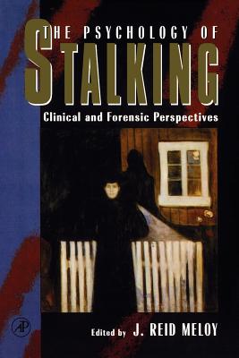 The Psychology of Stalking: Clinical and Forensic Perspectives - Meloy, J Reid (Editor)