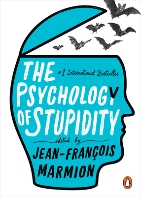 The Psychology of Stupidity - Marmion, Jean-Francois (Editor), and Schillinger, Liesl (Translated by)