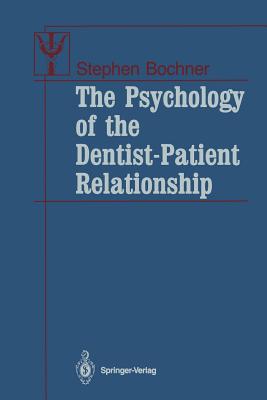 The Psychology of the Dentist-Patient Relationship - Bochner, Stephen