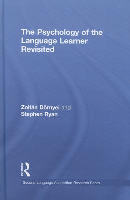 The Psychology of the Language Learner Revisited - Dornyei, Zoltan, and Ryan, Stephen