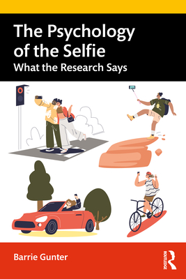 The Psychology of the Selfie: What the Research Says - Gunter, Barrie