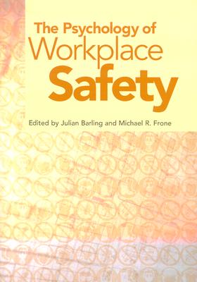 The Psychology of Workplace Safety - Barling, Julian (Editor), and Frone, Michael R, Dr. (Editor)