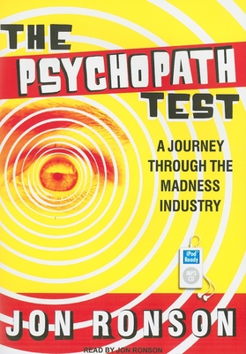 The Psychopath Test: A Journey Through the Madness Industry - Ronson, Jon, and Ronson, Jon (Narrator)