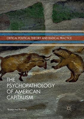 The Psychopathology of American Capitalism - Bonfiglio, Thomas Paul