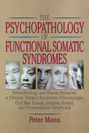 The Psychopathology of Functional Somatic Syndromes: Neurobiology and Illness Behavior in Chronic Fatigue Syndrome, Fibromyalgia, Gulf War Illness, Irrit