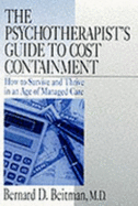 The Psychotherapist s Guide to Cost Containment: How to Survive and Thrive in an Age of Managed Care