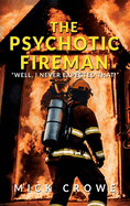 The Psychotic Fireman: "Well, I Never Expected That!"