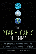 The Ptarmigan's Dilemma: An Exploration Into How Life Organizes and Supports Itself