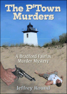The P'Town Murders: A Bradford Fairfax Murder Mystery - Round, Jeffrey