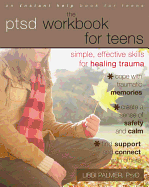 The Ptsd Workbook for Teens: Simple, Effective Skills for Healing Trauma - Palmer, Libbi, Psyd