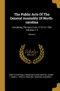 The Public Acts Of The General Assembly Of North-carolina: Containing The Acts From 1715 To 1790, Volumes 1-2; Volume I