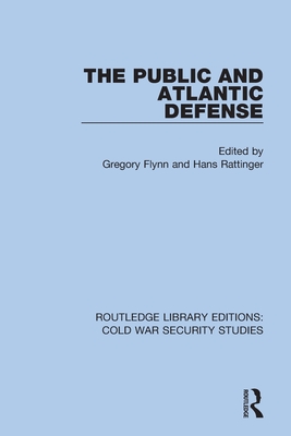 The Public and Atlantic Defense - Flynn, Gregory (Editor), and Rattinger, Hans (Editor)