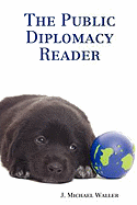 The Public Diplomacy Reader - Waller, J Michael