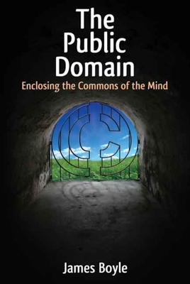 The Public Domain: Enclosing the Commons of the Mind - Boyle, James, Professor