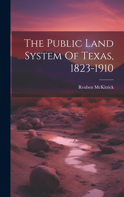 The Public Land System Of Texas, 1823-1910 - McKitrick, Reuben