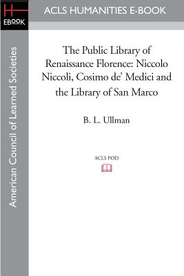 The Public Library of Renaissance Florence: Niccolo Niccoli, Cosimo de' Medici and the Library of San Marco - UNESCO, and Stadter, Philip A