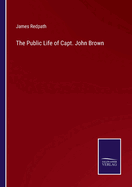 The Public Life of Capt. John Brown