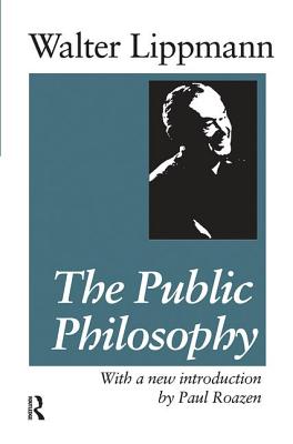 The Public Philosophy - Lippmann, Walter