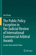 The Public Policy Exception in the Judicial Review of International Commercial Arbitral Awards: Lessons from and for China