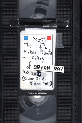 The Public Private Diary: Sola Scriptura, Book 2 - Ray, Bryan