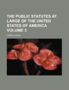 The Public Statutes at Large of the United States of America; Volume 3