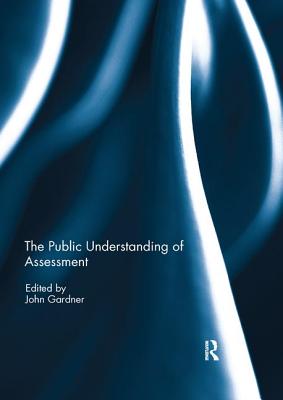 The Public Understanding of Assessment - Gardner, John (Editor)