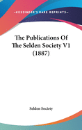 The Publications Of The Selden Society V1 (1887)