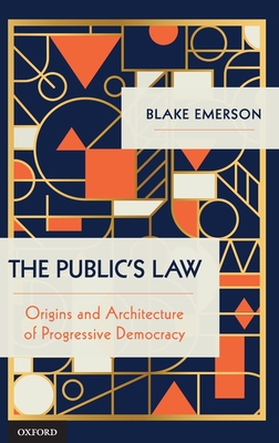 The Public's Law: Origins and Architecture of Progressive Democracy - Emerson, Blake