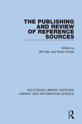 The Publishing and Review of Reference Sources - Katz, Bill (Editor), and Kinder, Robin (Editor)