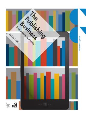 The Publishing Business: From p-books to e-books - Smith, Kelvin