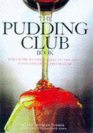 The Pudding Club Book: 100 Luscious Recipes from the Pudding Club