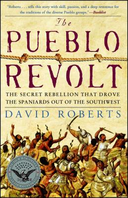 The Pueblo Revolt: The Secret Rebellion That Drove the Spaniards Out of the Southwest - Roberts, David