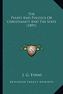 The Pulpit And Politics Or Christianity And The State (1891)