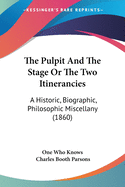 The Pulpit And The Stage Or The Two Itinerancies: A Historic, Biographic, Philosophic Miscellany (1860)